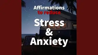 Affirmations to Reduce Stress & Anxiety