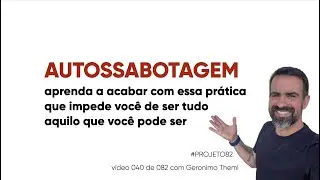AUTOSSABOTAGEM... o que é e como acabar com isto na sua vida com um exercício prático #Projeto82