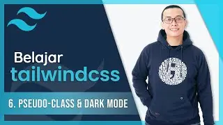 6. Pseudo-class & Dark Mode | Belajar Tailwind CSS