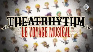 CE JEU EST UNE F&Ecirc;TE INFINIE ! - Theatrhythm Final Bar Line D&eacute;couverte fr