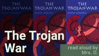 The Trojan War Read Aloud 7: Part III Chapters 1, 2 & 3