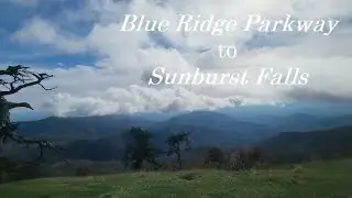 DRIVING the BLUE RIDGE PARKWAY to Sunburst FALLS!! North Carolina (Canton)