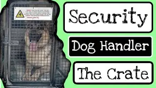 Security Dog Handler - The Crate