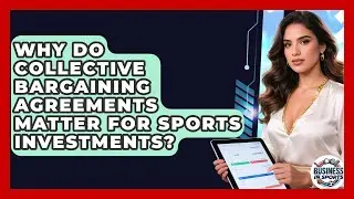 Why Do Collective Bargaining Agreements Matter For Sports Investments? - Business In Sports