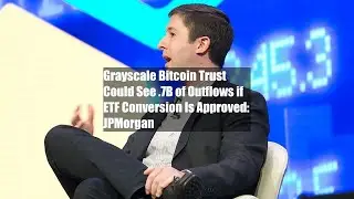 Grayscale Bitcoin Trust Could See $2.7B of Outflows if ETF Conversion Is Approved: JPMorgan