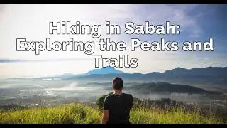Exploring Sabah's Stunning Hiking Trails