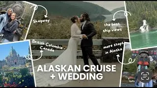 10 Day Alaskan Cruise 🛳️ + Our Wedding 💒