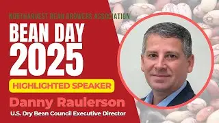 Bean Day 2025: Highlighted speaker - Danny Raulerson - Executive Director, U.S. Dry Bean Council