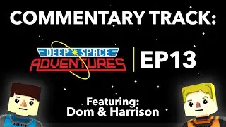 [Commentary Track] 'Deep Space Adventures: Episode 13' with Dom & Harrison
