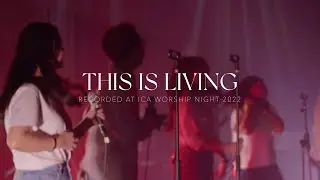 ICA Worship - This is Living (Hillsong Young and Free) | Live from Worship Night 2022