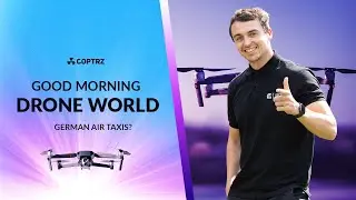 German Air Taxis? - Good Morning Drone World Ep.6