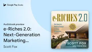 e-Riches 2.0: Next-Generation Marketing&hellip; by Scott Fox &middot; Audiobook preview