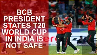BCB PRESIDENT STATES T20 WORLD CUP IN INDIA IS NOT SAFE