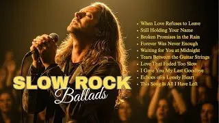 🎶 Slow Rock Ballads Playlist | Songs of Love & Loss 🎶