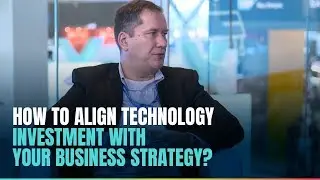 How to align technology investment with your business strategy?