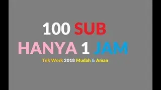 Cara dapat 100 subscriber perhari trick work 2018