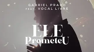 @gabrielprado.  feat. VOCAL LIVRE - ELE PROMETEU