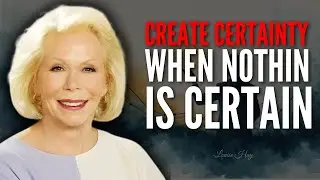 Louise Hay &ndash; You Can Create Certainty Inside Uncertainty