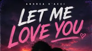 Let me love you - Andrea D'Acci