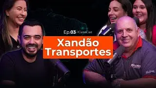 QUAIS são OS SEGREDOS para o SUCESSO de uma TRANSPORTADORA?  (com Xandão Transportes) CaranCast #003