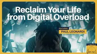 615. Reclaim Your Life from Digital Overload with Paul Leonardi