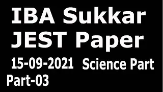 JEST 15-09-2021 paper : SIBA Sukkur JEST STS 15-09-2021 paper : part - 03