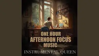 1 Hour of Calm Afternoon Focus Instrumentals &ndash; Steady Background Music for Work, Study &...