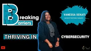 Episode 08: Breaking Barriers In Cybersecurity | Women In Tech | Vanessa Sekati