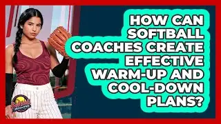 How Can Softball Coaches Create Effective Warm-up And Cool-down Plans? - Softball Basics and Beyond