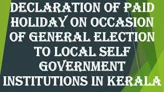 Paid Holiday On Occasion Of General Election To Local Self Government Institutions In Kerala