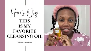 My Top Cleansing Oil that You HAVE to Try! | Must Have for Congested Skin | StevieMStarks
