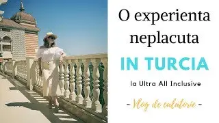 O experienta neplacuta in Turcia la Ultra All Inclusive