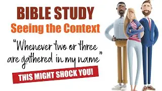 Bible Study: Seeing the context. This might shock you.