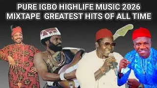 Pure Igbo Highlife Music 2026 Mixtape | Greatest Hits of All Time
