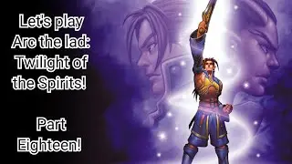 Let's play Arc the Lad: Twilight of the spirits! (Part 18)