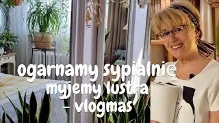 VLOGMAS #8  - Oganiamy sypialnię- roślinny armagedon - myjemy lustra