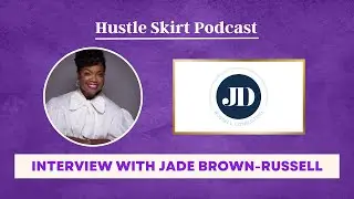 Interview with Jade Brown Russell, Principal of JD Russell Consulting | Hustle Skirt Podcast