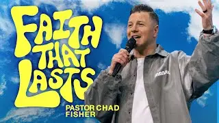 Faith That Lasts | Chad Fisher | Rock City Church