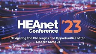Navigating the Challenges and Opportunities of the Modern Campus | HEAnet Conference 2023