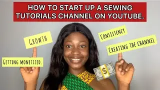 HOW TO START UP A SEWING TUTORIALS CHANNEL ON YOUTUBE.