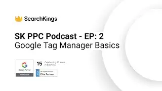 SK PPC Podcast - EP: 2 - Google Tag Manager Basics