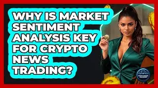 Why Is Market Sentiment Analysis Key For Crypto News Trading? - Crypto Trading Strategists