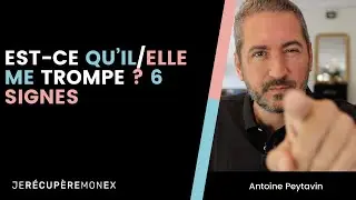 EST-CE QU'IL OU ELLE ME TROMPE ? 6 SIGNES