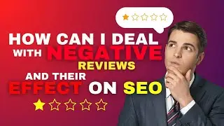 How can I deal with Negative Reviews and their Effect on SEO?