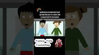 🤷🏻&zwj;♂️🌈 SE&Ntilde;ORAS RANDOM QUE SE METEN EN TU VIDA SIN CONOCERTE DE NADA 🌈🤷🏻&zwj;♂️