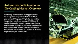 Automotive Parts Aluminum Die Casting Market Size, Share and Forecast| Industry Data Analytics | IDA