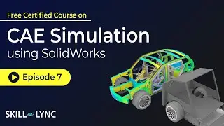 CAE Simulation using SolidWorks: Beginner to Advanced Tutorial | Episode 7 | Skill-Lync