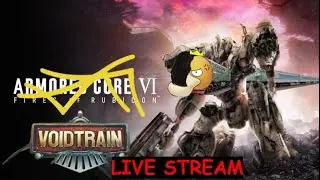 I FEEL... i feel VIOLENCE... CURSE YOU ARMOR CORE!!!!!! :  VOID TRAIN LIVE STREAM
