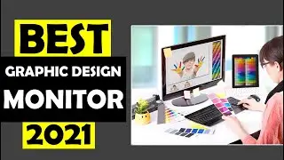 Best Monitors for Graphic Design 2021 - Buying Guide