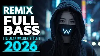 DJ Remix Full Bass 2026 &ndash; Alan Walker Style | Emotional Melodic EDM (Version 52)